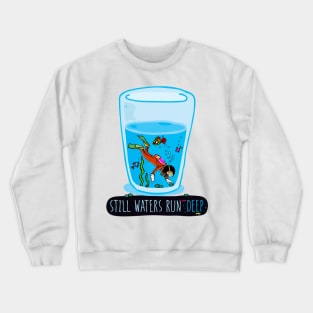 Still Waters Run Deep Crewneck Sweatshirt